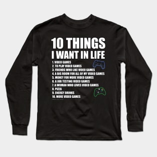 10 Things I Want In Life Gamer Novelty Gift Long Sleeve T-Shirt